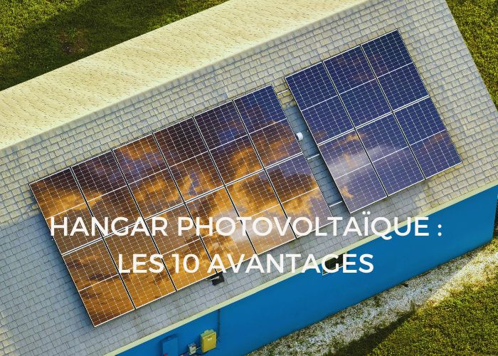 hangar photovoltaïque les 10 avantages pour produire votre propre énergie